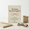 The System They Never Taught Us